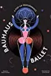 Bauhaus Ballet: