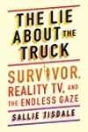 The Lie About the Truck: Survivor, Reality TV, and the Endless Gaze