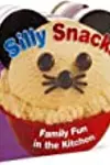 Silly Snacks: Family Fun in the Kitchen