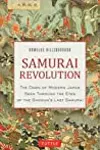 Samurai Revolution: The Dawn of Modern Japan Through the Eyes of the Shogun's Last Samurai