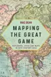 Mapping the Great Game: Explorers, Spies & Maps in 19th Century Central Asia, India and Tibet
