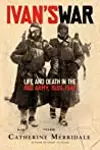 Ivan's War: Life and Death in the Red Army, 1939-1945