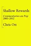 Shallow Rewards: Commentaries on Pop 2005-2012