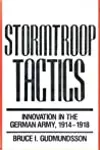 Stormtroop Tactics: Innovation In The German Army, 1914-1918