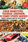 Crab Monsters, Teenage Cavemen, and Candy Stripe Nurses: Roger Corman, King of the B-Movie