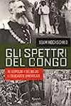 Gli spettri del Congo. Re Leopoldo II del Belgio e l'olocausto dimenticato