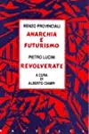 Anarchia e Futurismo: un manifesto sconosciuto / Alcune revolverate