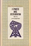 I poeti del Futurismo: 1909-1944