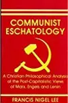 Communist Eschatology - A Christian Philosophical Analysis of the Post-Capitalistic Views of Marx, Engels and Lenin