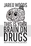 This Is Your Brain On Drugs