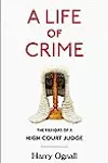 A Life of Crime: The Memoirs of a High Court Judge