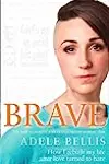 Brave: How I Rebuilt my Life After Love Turned to Hate
