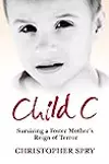 Child C: Surviving a Foster Mother's Reign of Terror