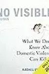 No Visible Bruises: What We Don’t Know About Domestic Violence Can Kill Us