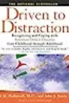 Driven to Distraction: Recognizing and Coping with Attention Deficit Disorder from Childhood Through Adulthood