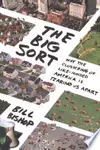 The Big Sort: Why the Clustering of Like-Minded America is Tearing Us Apart