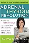 The Adrenal Thyroid Revolution: A Proven 4-Week Program to Rescue Your Metabolism, Hormones, Mind & Mood