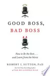 Good Boss, Bad Boss: How to Be the Best... and Learn from the Worst