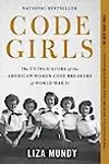 Code Girls: The Untold Story of the American Women Code Breakers of World War II