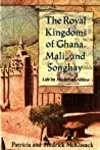 The Royal Kingdoms of Ghana, Mali, and Songhay: Life in Medieval Africa