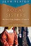 Royal Sisters: The Story of the Daughters of James II