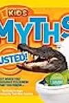 National Geographic Kids Myths Busted!: Just When You Thought You Knew What You Knew...