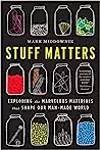 Stuff Matters: Exploring the Marvelous Materials That Shape Our Man-Made World