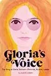 Gloria's Voice: The Story of Gloria Steinem―Feminist, Activist, Leader