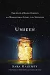 Unseen: The Gift of Being Hidden in a World That Loves to Be Noticed