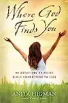 Where God Finds You: 40 Devotions Bringing Bible Characters to Life