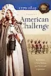 American Challenge: Revolution, A New Nation, and Westward Expansion