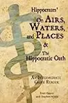 Hippocrates’ On Airs, Waters, and Places and The Hippocratic Oath: An Intermediate Greek Reader: Greek text with Running Vocabulary and Commentary