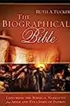 The Biographical Bible: Exploring the Biblical Narrative from Adam and Eve to John of Patmos