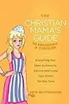 The Christian Mama's Guide to Parenting a Toddler: Everything You Need to Know to Survive