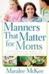 Manners That Matter for Moms: The Essential Book of Life Skills for Your Kids