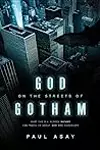 God on the Streets of Gotham: What the Big Screen Batman Can Teach Us about God and Ourselves