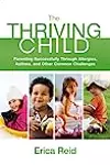 The Thriving Child: Parenting Successfully through Allergies, Asthma and Other Common Challenges