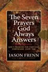 The Seven Prayers God Always Answers: God's Promises for Everyone, Everywhere, Every Time