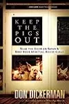 Keep The Pigs Out: How to Slam the Door Shut on Satan and His Demons and Keep Your Spiritual House Clean