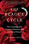 The Plague Cycle: The Unending War Between Humanity and Infectious Disease