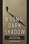 A Long, Dark Shadow: Minor-Attracted People and Their Pursuit of Dignity