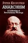 Anarchism: A Collection of Revolutionary Writings