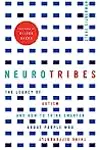 NeuroTribes: The Legacy of Autism and How to Think Smarter About People Who Think Differently