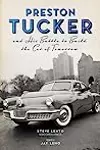 Preston Tucker and His Battle to Build the Car of Tomorrow