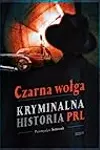 Czarna wołga. Kryminalna historia PRL