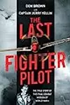 The Last Fighter Pilot: The True Story of the Final Combat Mission of World War II