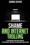 Shame and Internet Trolling: A Personal Exploration of the Mindset Behind this Modern Behavior