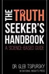 The Truth-Seeker’s Handbook: A Science-Based Guide