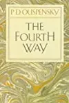 The Fourth Way: An Arrangement by Subject of Verbatim Extracts from the Records of Ouspensky's Meetings in London and New York, 1921-46