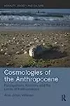Cosmologies of the Anthropocene: Panpsychism, Animism, and the Limits of Posthumanism